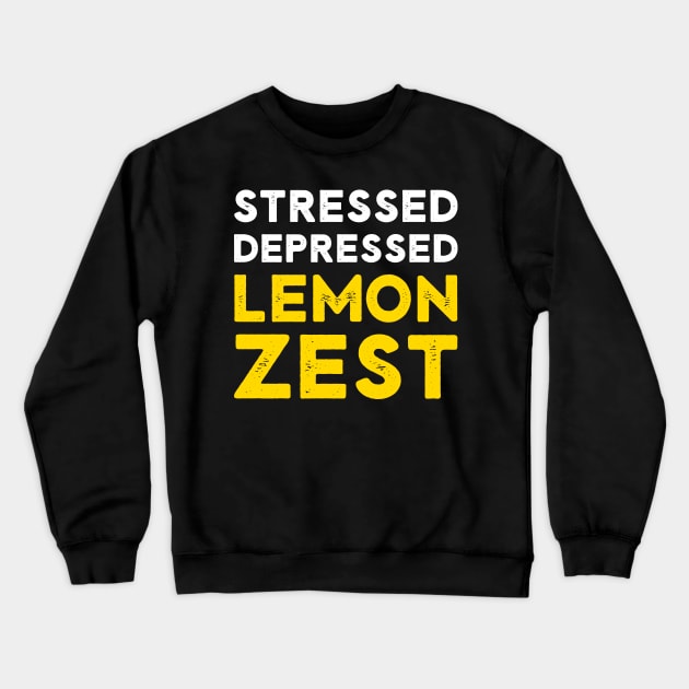 Stressed Depressed Lemon Zest Funny Saying Crewneck Sweatshirt by rawresh6